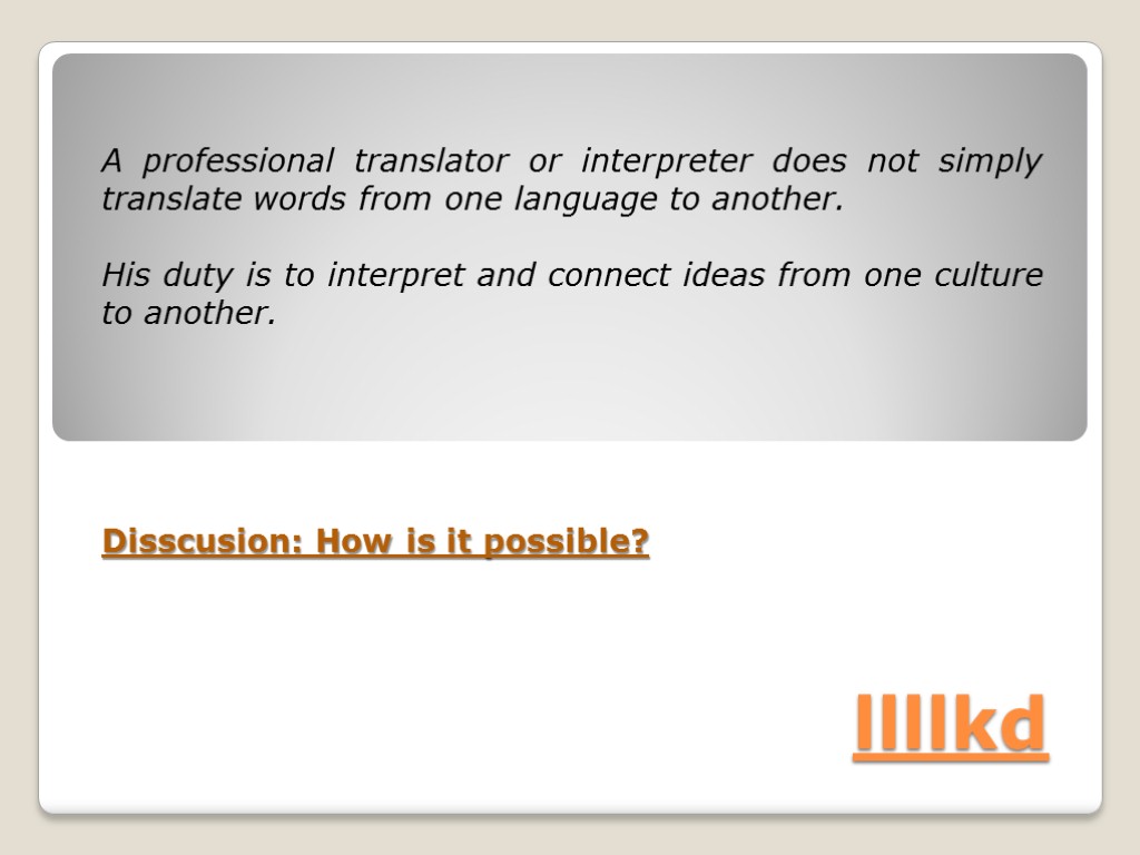 llllkd A professional translator or interpreter does not simply translate words from one language